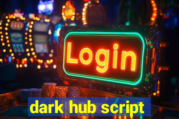 dark hub script